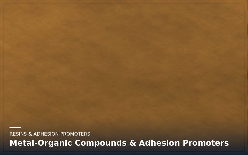 Metal-Organic Compounds & Adhesion Promoters